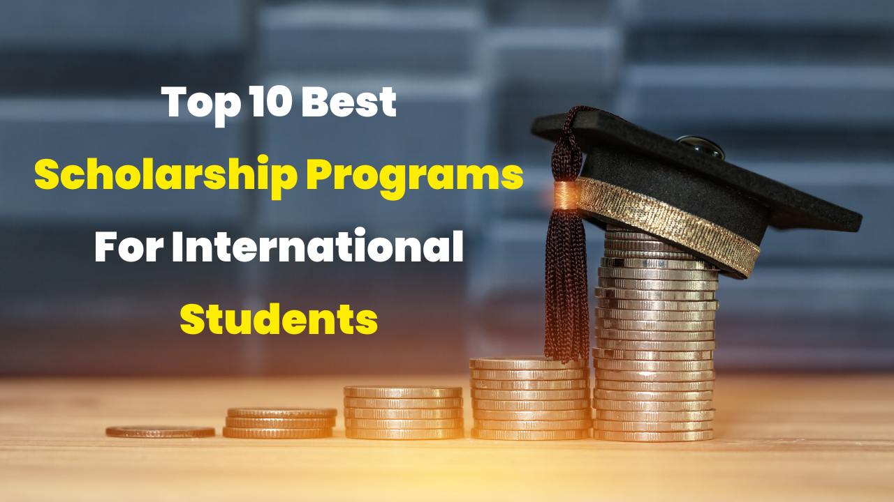 Top 10 Best Scholarship Programs For International Students